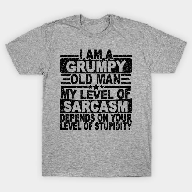 I AM A GRUMPY OLD MAN MY LEVEL OF SARCASM T-Shirt by SilverTee